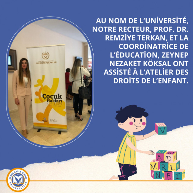 Notre recteur, Prof. Dr. Remziye Terkan, et la coordinatrice de l’éducation, Zeynep Nezaket Köksal ont assisté à l’atelier des droits de l’enfant au nom de notre université.