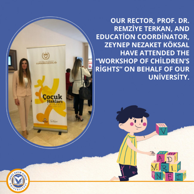 Our Rector, Prof. Dr. Remziye Terkan, and Education Coordinator, Zeynep Nezaket Köksal have attended the “Workshop of Children’s Rights” on behalf of our University.